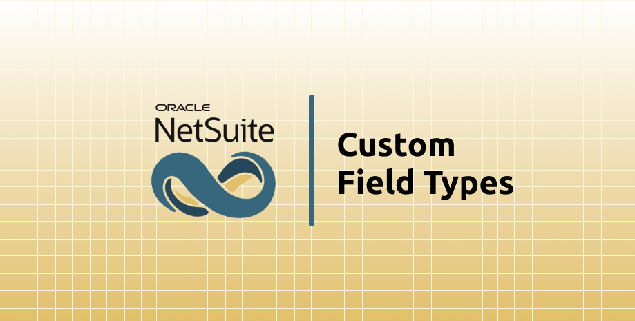 Oracle NetSuite Custom Field Types: Complete Guide - Article header image